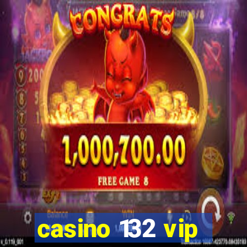 casino 132 vip